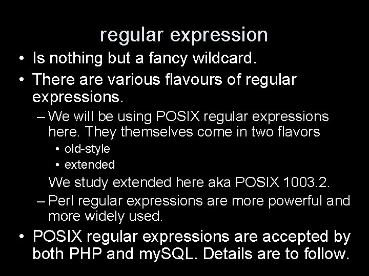 regular expression • Is nothing but a fancy wildcard. • There are various flavours