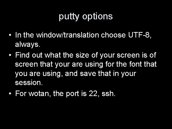 putty options • In the window/translation choose UTF-8, always. • Find out what the