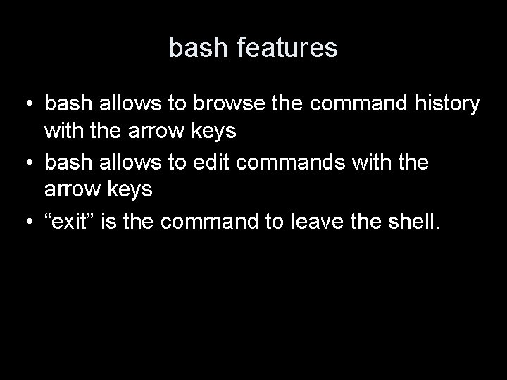 bash features • bash allows to browse the command history with the arrow keys