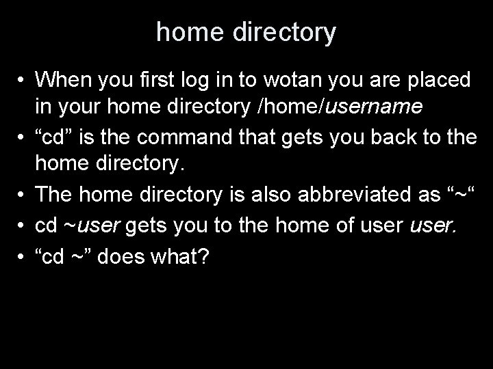home directory • When you first log in to wotan you are placed in