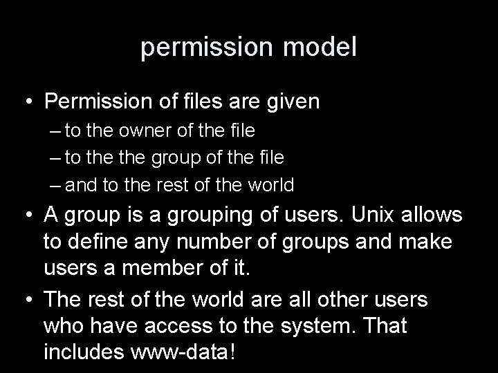 permission model • Permission of files are given – to the owner of the