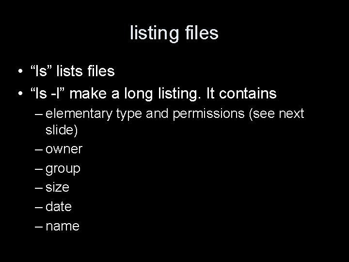 listing files • “ls” lists files • “ls -l” make a long listing. It