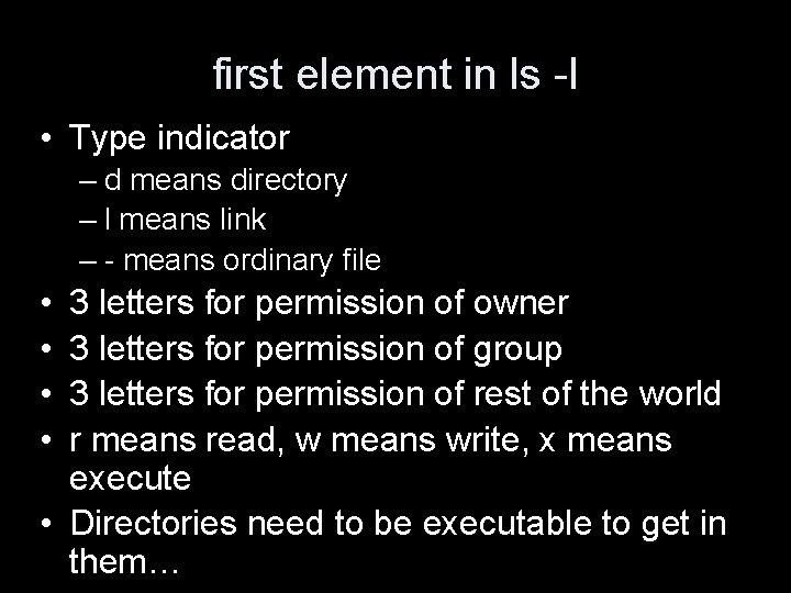 first element in ls -l • Type indicator – d means directory – l