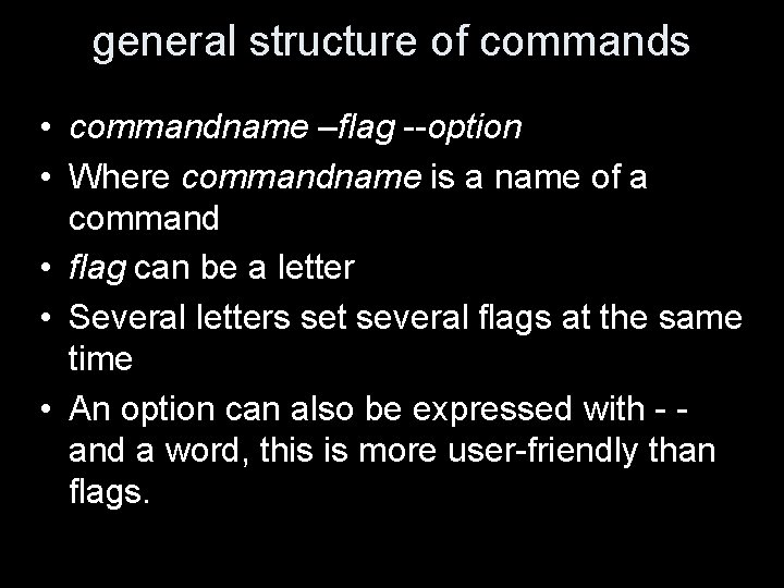 general structure of commands • commandname –flag --option • Where commandname is a name