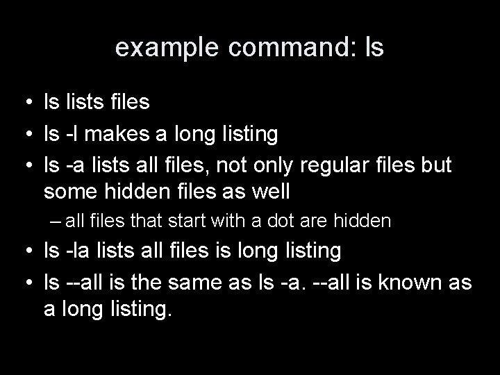 example command: ls • ls lists files • ls -l makes a long listing example command: ls • ls lists files • ls -l makes a long listing