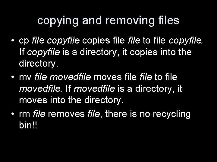 copying and removing files • cp file copyfile copies file to file copyfile. If