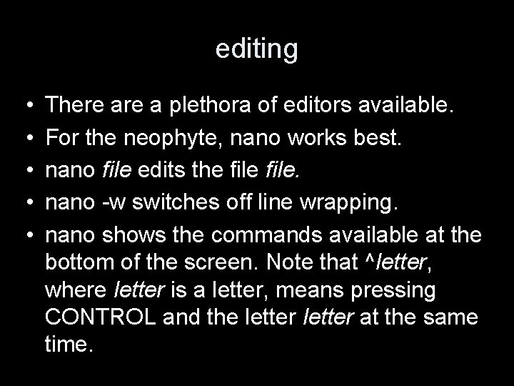 editing • • • There a plethora of editors available. For the neophyte, nano