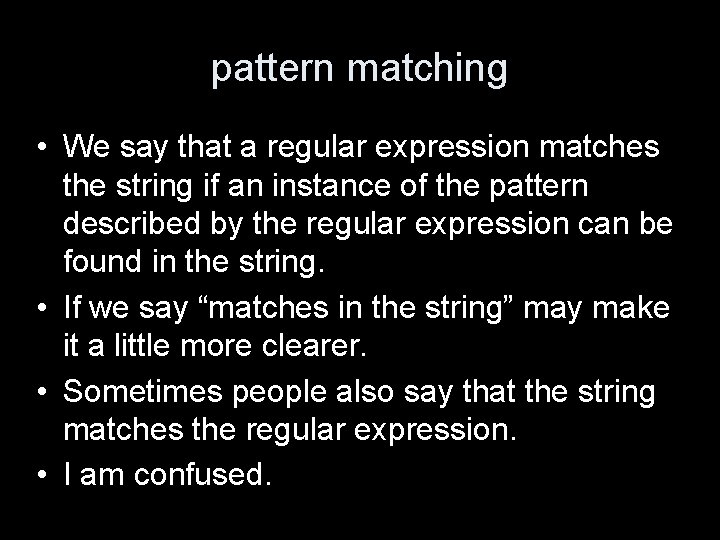 pattern matching • We say that a regular expression matches the string if an