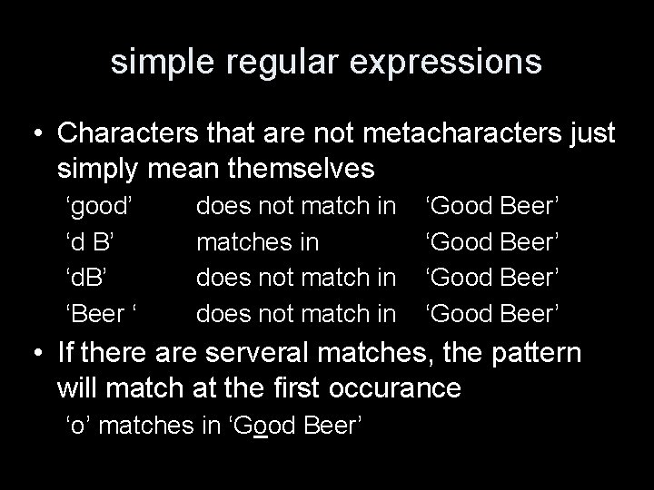 simple regular expressions • Characters that are not metacharacters just simply mean themselves ‘good’