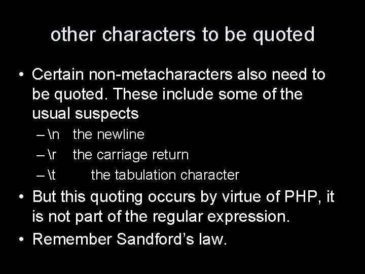 other characters to be quoted • Certain non-metacharacters also need to be quoted. These