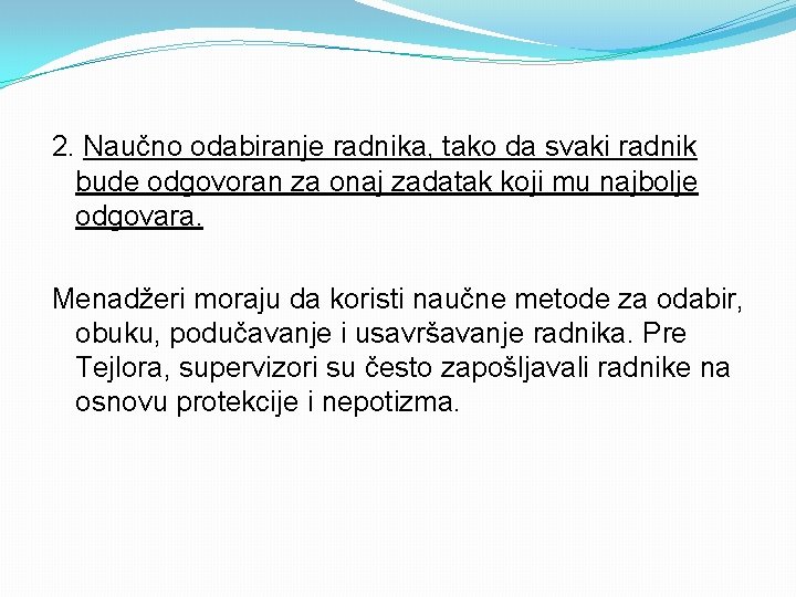2. Naučno odabiranje radnika, tako da svaki radnik bude odgovoran za onaj zadatak koji 2. Naučno odabiranje radnika, tako da svaki radnik bude odgovoran za onaj zadatak koji