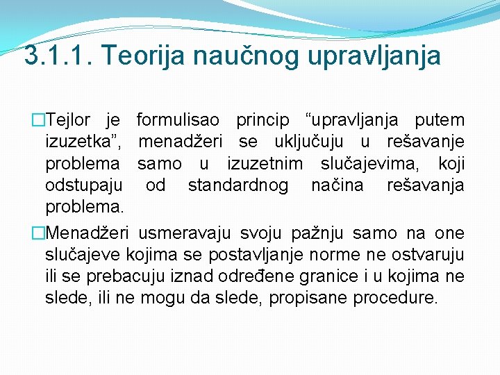 3. 1. 1. Teorija naučnog upravljanja �Tejlor je formulisao princip “upravljanja putem izuzetka”, menadžeri 3. 1. 1. Teorija naučnog upravljanja �Tejlor je formulisao princip “upravljanja putem izuzetka”, menadžeri