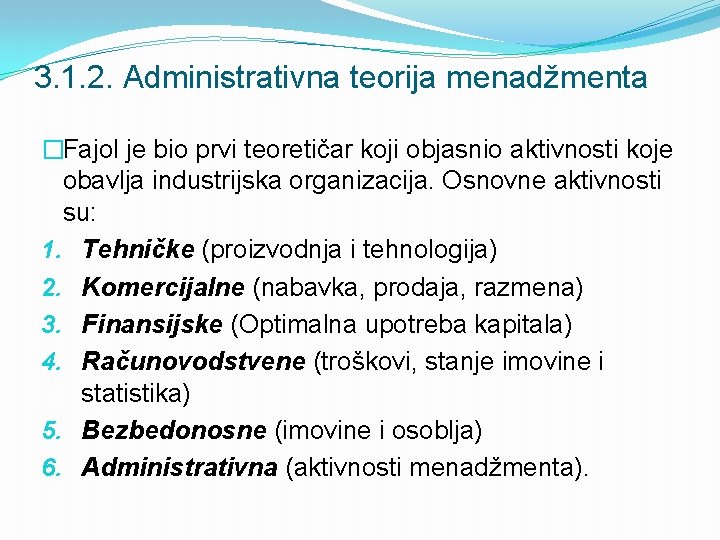 3. 1. 2. Administrativna teorija menadžmenta �Fajol je bio prvi teoretičar koji objasnio aktivnosti 3. 1. 2. Administrativna teorija menadžmenta �Fajol je bio prvi teoretičar koji objasnio aktivnosti