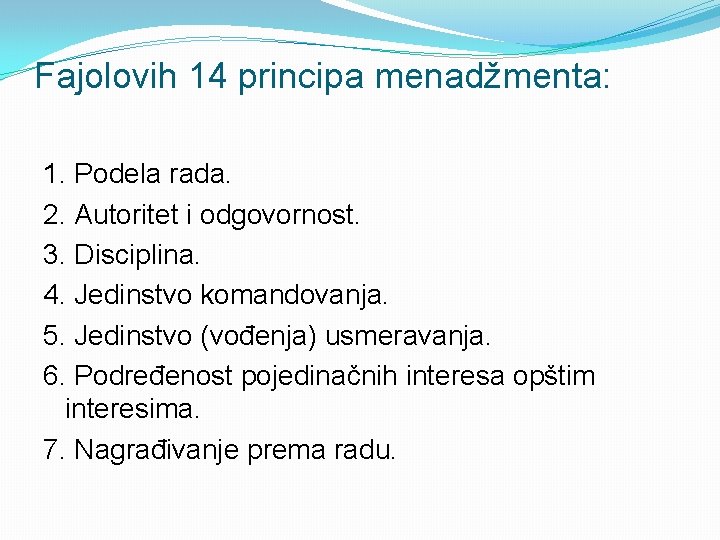 Fajolovih 14 principa menadžmenta: 1. Podela rada. 2. Autoritet i odgovornost. 3. Disciplina. 4. Fajolovih 14 principa menadžmenta: 1. Podela rada. 2. Autoritet i odgovornost. 3. Disciplina. 4.