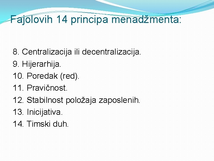 Fajolovih 14 principa menadžmenta: 8. Centralizacija ili decentralizacija. 9. Hijerarhija. 10. Poredak (red). 11. Fajolovih 14 principa menadžmenta: 8. Centralizacija ili decentralizacija. 9. Hijerarhija. 10. Poredak (red). 11.