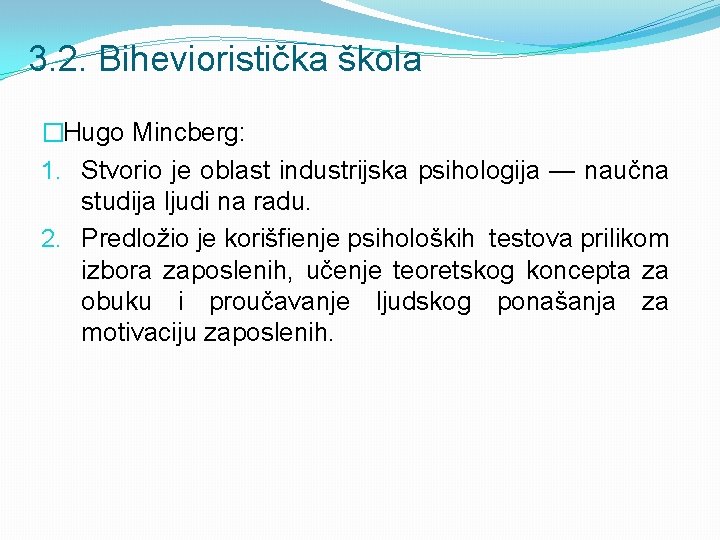 3. 2. Bihevioristička škola �Hugo Mincberg: 1. Stvorio je oblast industrijska psihologija — naučna 3. 2. Bihevioristička škola �Hugo Mincberg: 1. Stvorio je oblast industrijska psihologija — naučna