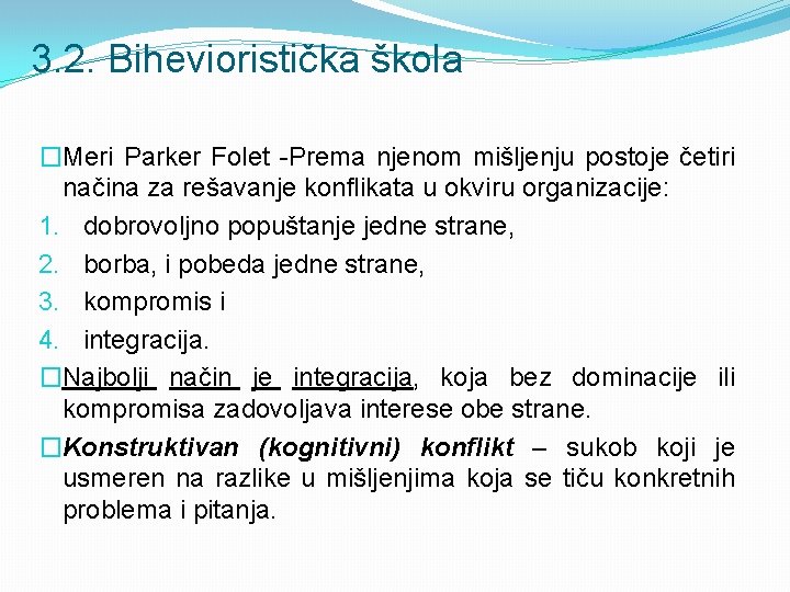 3. 2. Bihevioristička škola �Meri Parker Folet -Prema njenom mišljenju postoje četiri načina za 3. 2. Bihevioristička škola �Meri Parker Folet -Prema njenom mišljenju postoje četiri načina za