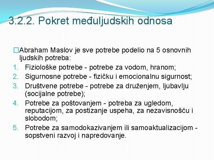 3. 2. 2. Pokret međuljudskih odnosa �Abraham Maslov je sve potrebe podelio na 5 3. 2. 2. Pokret međuljudskih odnosa �Abraham Maslov je sve potrebe podelio na 5