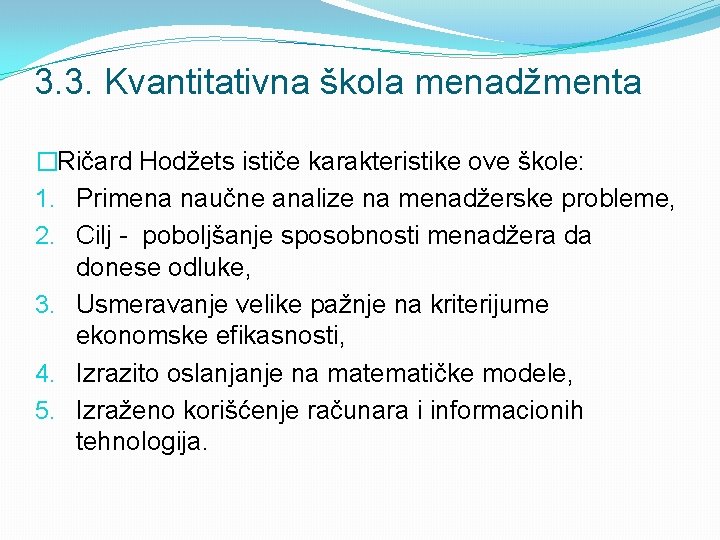 3. 3. Kvantitativna škola menadžmenta �Ričard Hodžets ističe karakteristike ove škole: 1. Primena naučne 3. 3. Kvantitativna škola menadžmenta �Ričard Hodžets ističe karakteristike ove škole: 1. Primena naučne