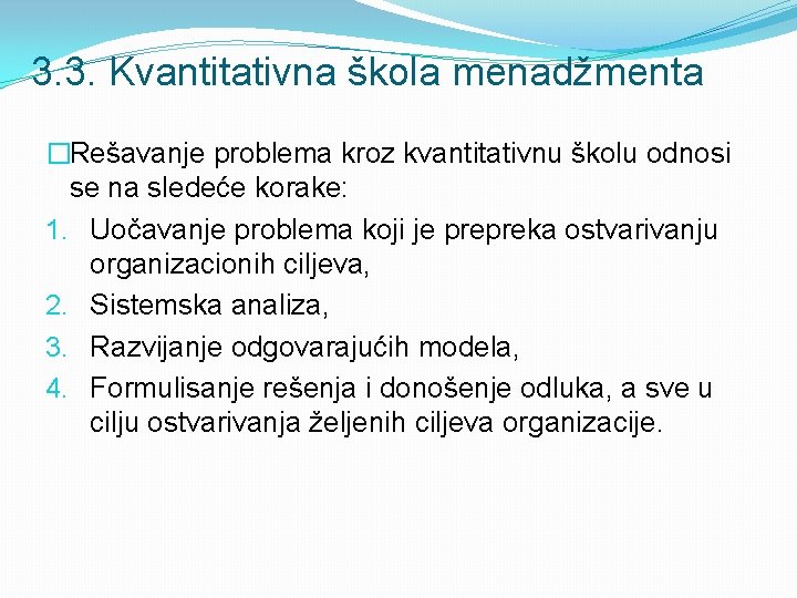 3. 3. Kvantitativna škola menadžmenta �Rešavanje problema kroz kvantitativnu školu odnosi se na sledeće 3. 3. Kvantitativna škola menadžmenta �Rešavanje problema kroz kvantitativnu školu odnosi se na sledeće
