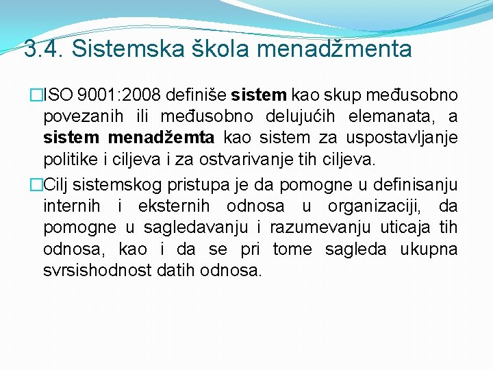 3. 4. Sistemska škola menadžmenta �ISO 9001: 2008 definiše sistem kao skup međusobno povezanih 3. 4. Sistemska škola menadžmenta �ISO 9001: 2008 definiše sistem kao skup međusobno povezanih