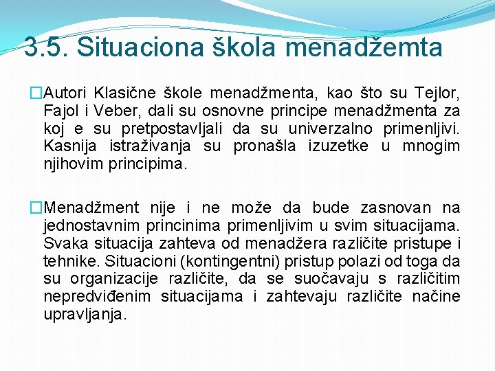 3. 5. Situaciona škola menadžemta �Autori Klasične škole menadžmenta, kao što su Tejlor, Fajol 3. 5. Situaciona škola menadžemta �Autori Klasične škole menadžmenta, kao što su Tejlor, Fajol