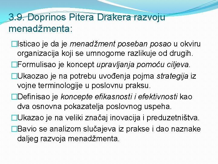 3. 9. Doprinos Pitera Drakera razvoju menadžmenta: �Isticao je da je menadžment poseban posao 3. 9. Doprinos Pitera Drakera razvoju menadžmenta: �Isticao je da je menadžment poseban posao