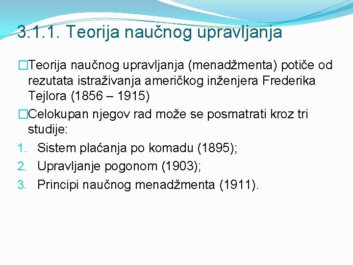 3. 1. 1. Teorija naučnog upravljanja �Teorija naučnog upravljanja (menadžmenta) potiče od rezutata istraživanja 3. 1. 1. Teorija naučnog upravljanja �Teorija naučnog upravljanja (menadžmenta) potiče od rezutata istraživanja