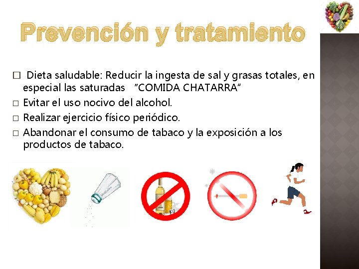 Prevención y tratamiento � Dieta saludable: Reducir la ingesta de sal y grasas totales,