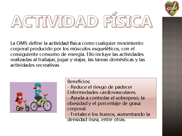 ACTIVIDAD FÍSICA La OMS define la actividad física como cualquier movimiento corporal producido por