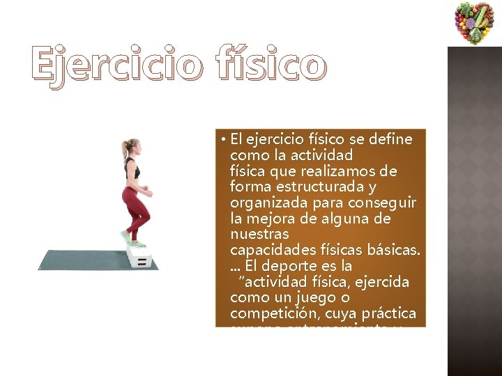 Ejercicio físico • El ejercicio físico se define como la actividad física que realizamos