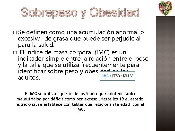 Sobrepeso y Obesidad � Se definen como una acumulación anormal o excesiva de grasa