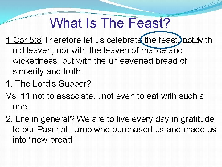 What Is The Feast? 1 Cor 5: 8 Therefore let us celebrate the feast,