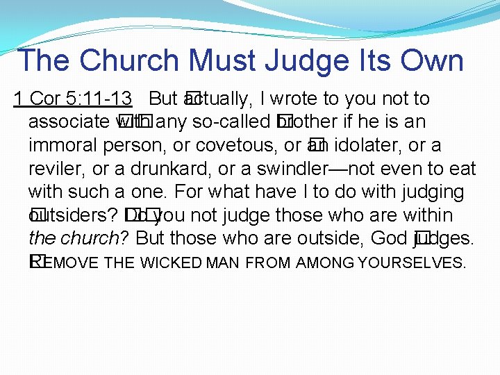 The Church Must Judge Its Own 1 Cor 5: 11 -13 But � actually,