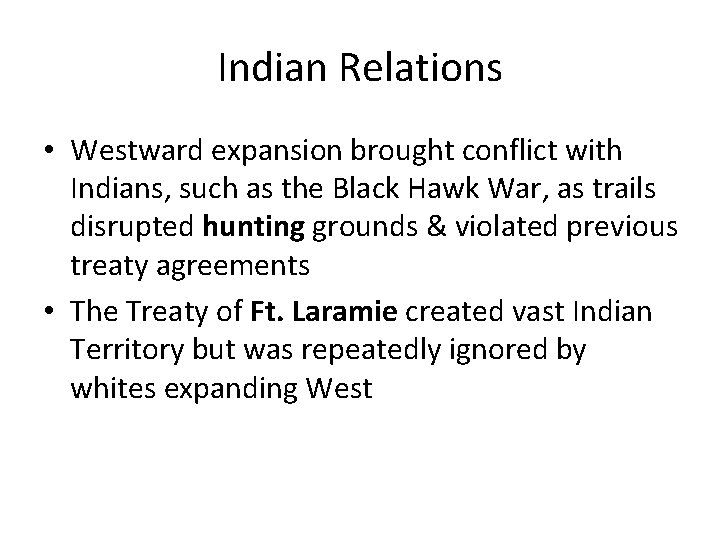Indian Relations • Westward expansion brought conflict with Indians, such as the Black Hawk
