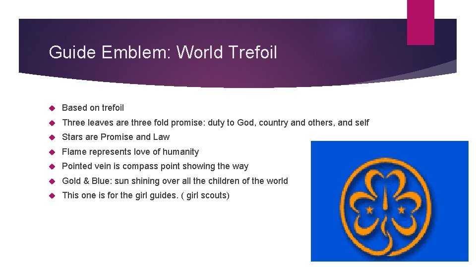 Guide Emblem: World Trefoil Based on trefoil Three leaves are three fold promise: duty