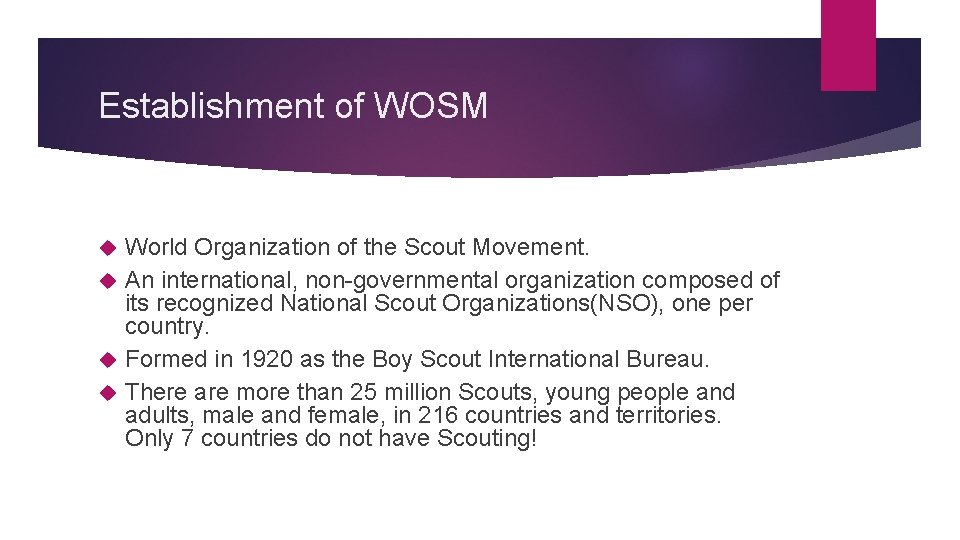 Establishment of WOSM World Organization of the Scout Movement. An international, non-governmental organization composed