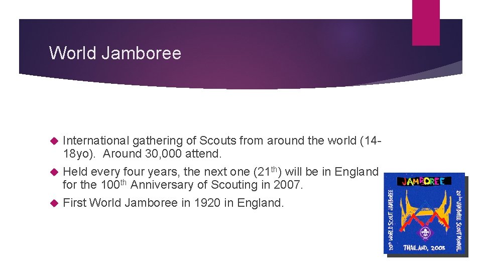 World Jamboree International gathering of Scouts from around the world (1418 yo). Around 30,