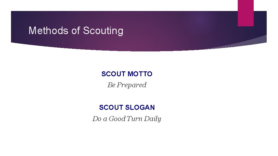 Methods of Scouting SCOUT MOTTO Be Prepared SCOUT SLOGAN Do a Good Turn Daily