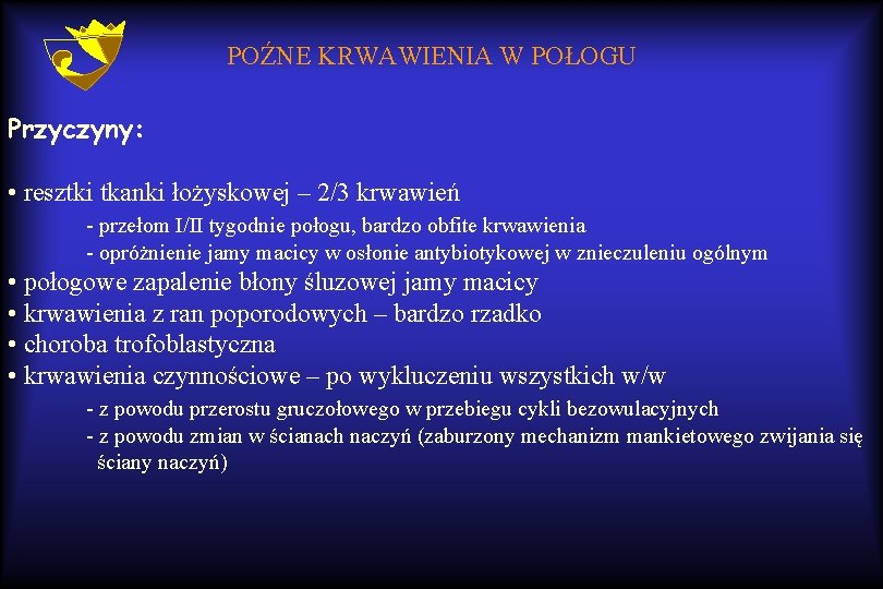 POŹNE KRWAWIENIA W POŁOGU Przyczyny: • resztki tkanki łożyskowej – 2/3 krwawień - przełom