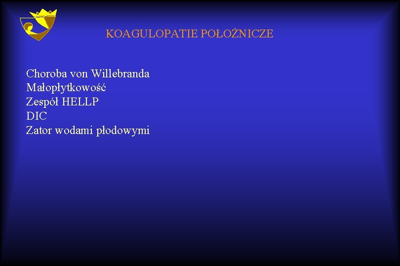 KOAGULOPATIE POŁOŻNICZE Choroba von Willebranda Małopłytkowość Zespół HELLP DIC Zator wodami płodowymi 