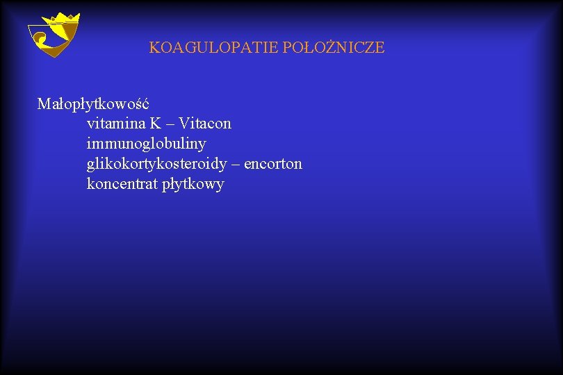 KOAGULOPATIE POŁOŻNICZE Małopłytkowość vitamina K – Vitacon immunoglobuliny glikokortykosteroidy – encorton koncentrat płytkowy 