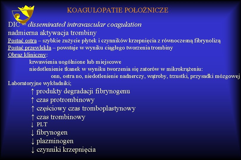 KOAGULOPATIE POŁOŻNICZE DIC = disseminated intravascular coagulation nadmierna aktywacja trombiny Postać ostra – szybkie