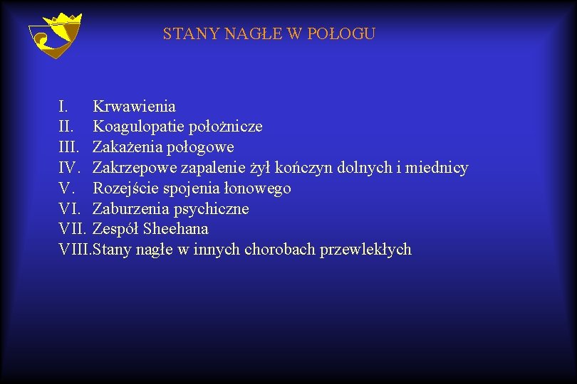 STANY NAGŁE W POŁOGU I. Krwawienia II. Koagulopatie położnicze III. Zakażenia połogowe IV. Zakrzepowe