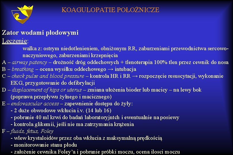 KOAGULOPATIE POŁOŻNICZE Zator wodami płodowymi Leczenie: walka z: ostrym niedotlenieniem, obniżonym RR, zaburzeniami przewodnictwa