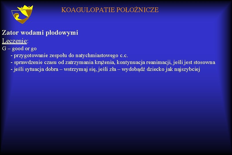 KOAGULOPATIE POŁOŻNICZE Zator wodami płodowymi Leczenie: G – good or go - przygotowanie zespołu