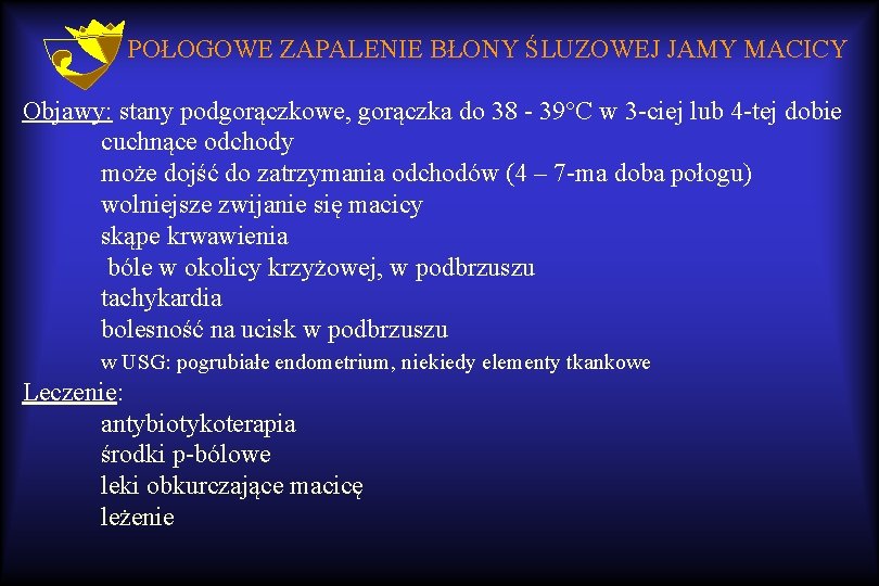 POŁOGOWE ZAPALENIE BŁONY ŚLUZOWEJ JAMY MACICY Objawy: stany podgorączkowe, gorączka do 38 - 39°C