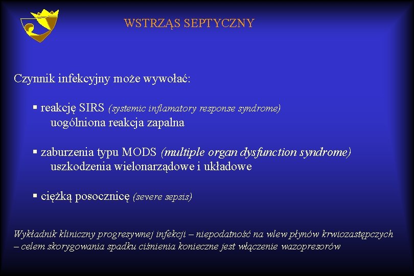 WSTRZĄS SEPTYCZNY Czynnik infekcyjny może wywołać: § reakcję SIRS (systemic inflamatory response syndrome) uogólniona