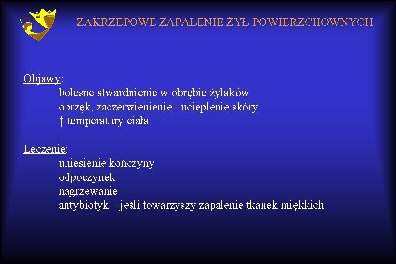 ZAKRZEPOWE ZAPALENIE ŻYŁ POWIERZCHOWNYCH Objawy: bolesne stwardnienie w obrębie żylaków obrzęk, zaczerwienienie i ucieplenie