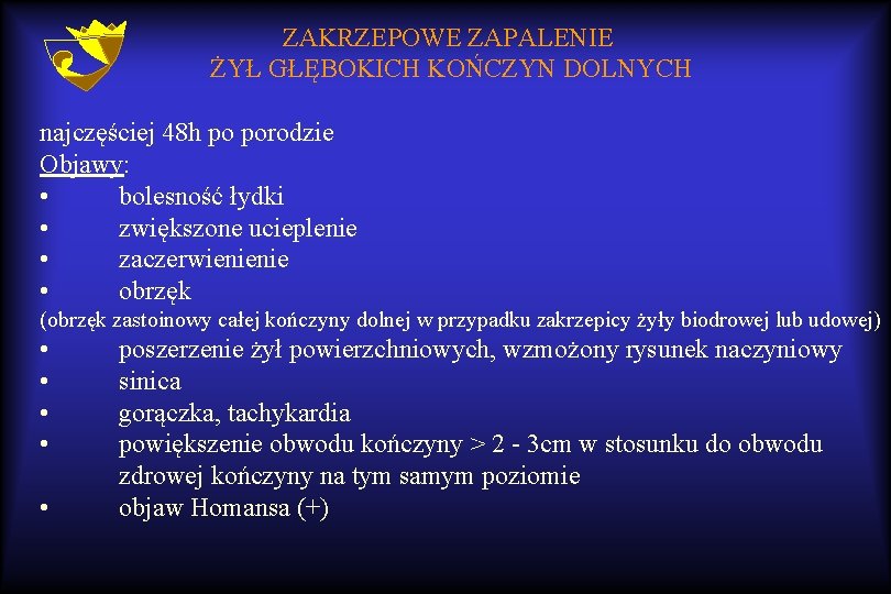 ZAKRZEPOWE ZAPALENIE ŻYŁ GŁĘBOKICH KOŃCZYN DOLNYCH najczęściej 48 h po porodzie Objawy: • bolesność